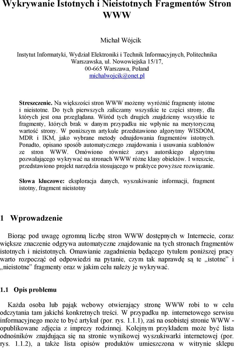 Do tych pierwszych zaliczamy wszystkie te części strony, dla których jest ona przeglądana.