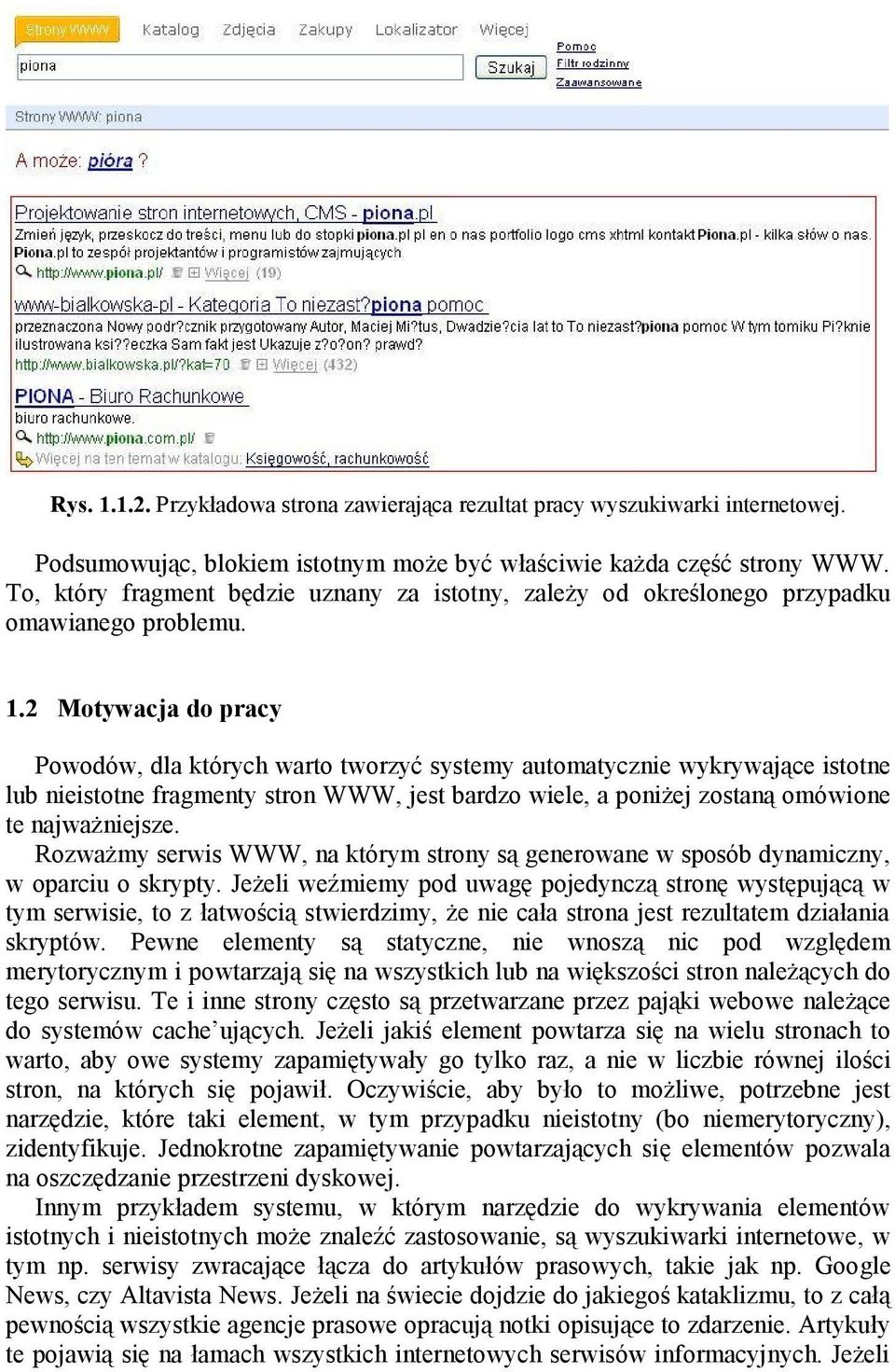 2 Motywacja do pracy Powodów, dla których warto tworzyć systemy automatycznie wykrywające istotne lub nieistotne fragmenty stron WWW, jest bardzo wiele, a poniżej zostaną omówione te najważniejsze.