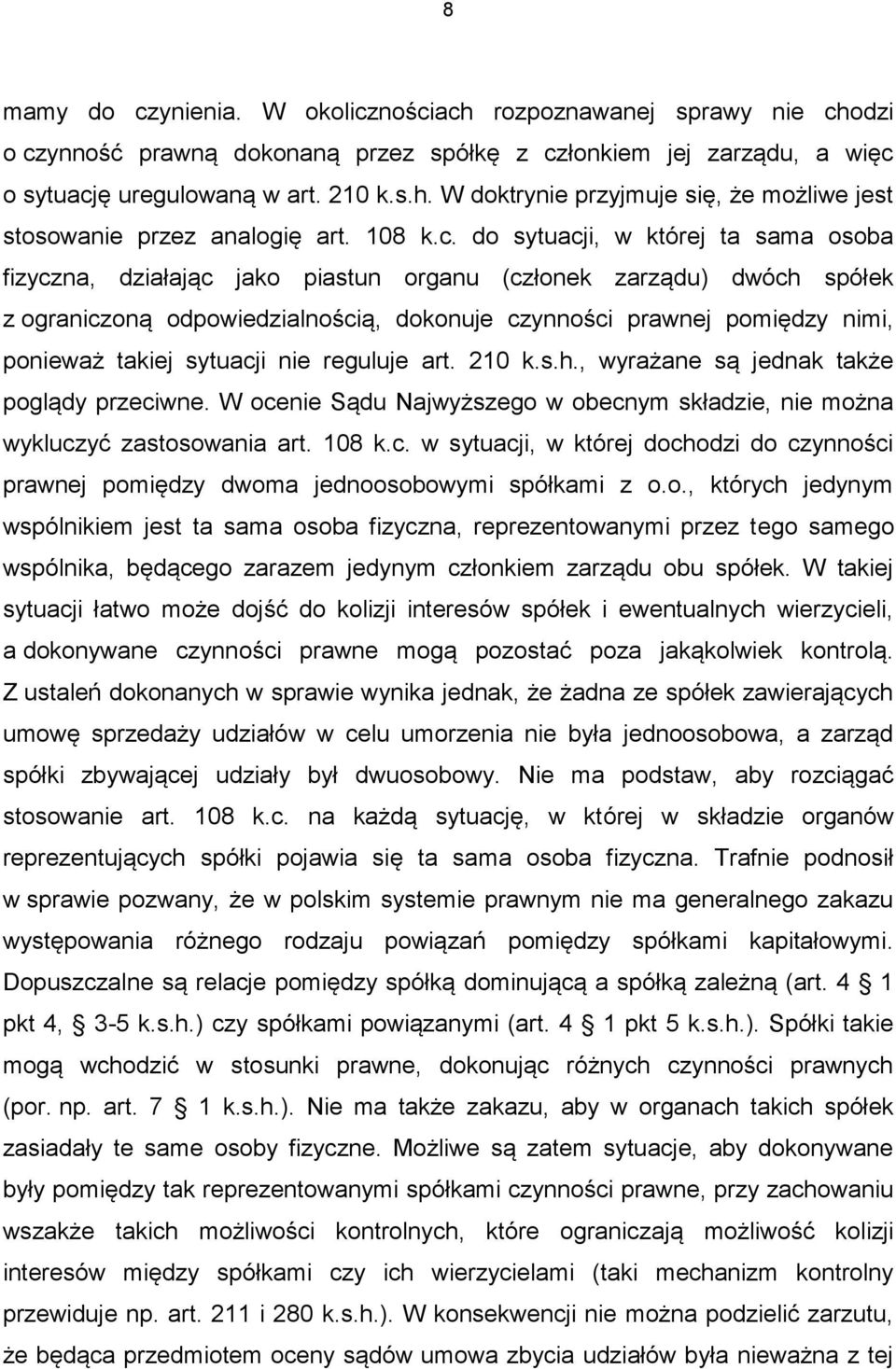 do sytuacji, w której ta sama osoba fizyczna, działając jako piastun organu (członek zarządu) dwóch spółek z ograniczoną odpowiedzialnością, dokonuje czynności prawnej pomiędzy nimi, ponieważ takiej