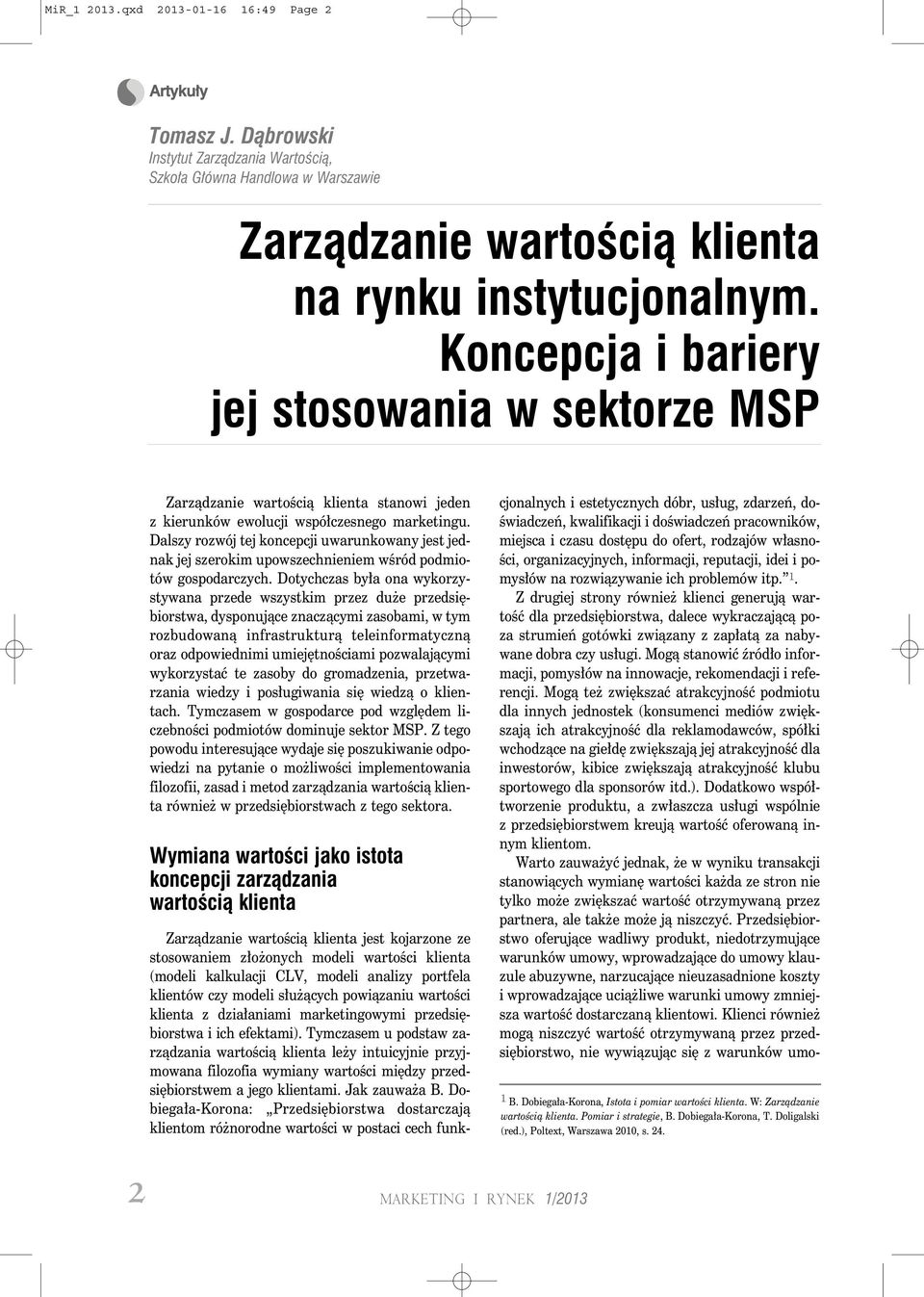 Dalszy rozwój tej koncepcji uwarunkowany jest jednak jej szerokim upowszechnieniem wśród podmiotów gospodarczych.