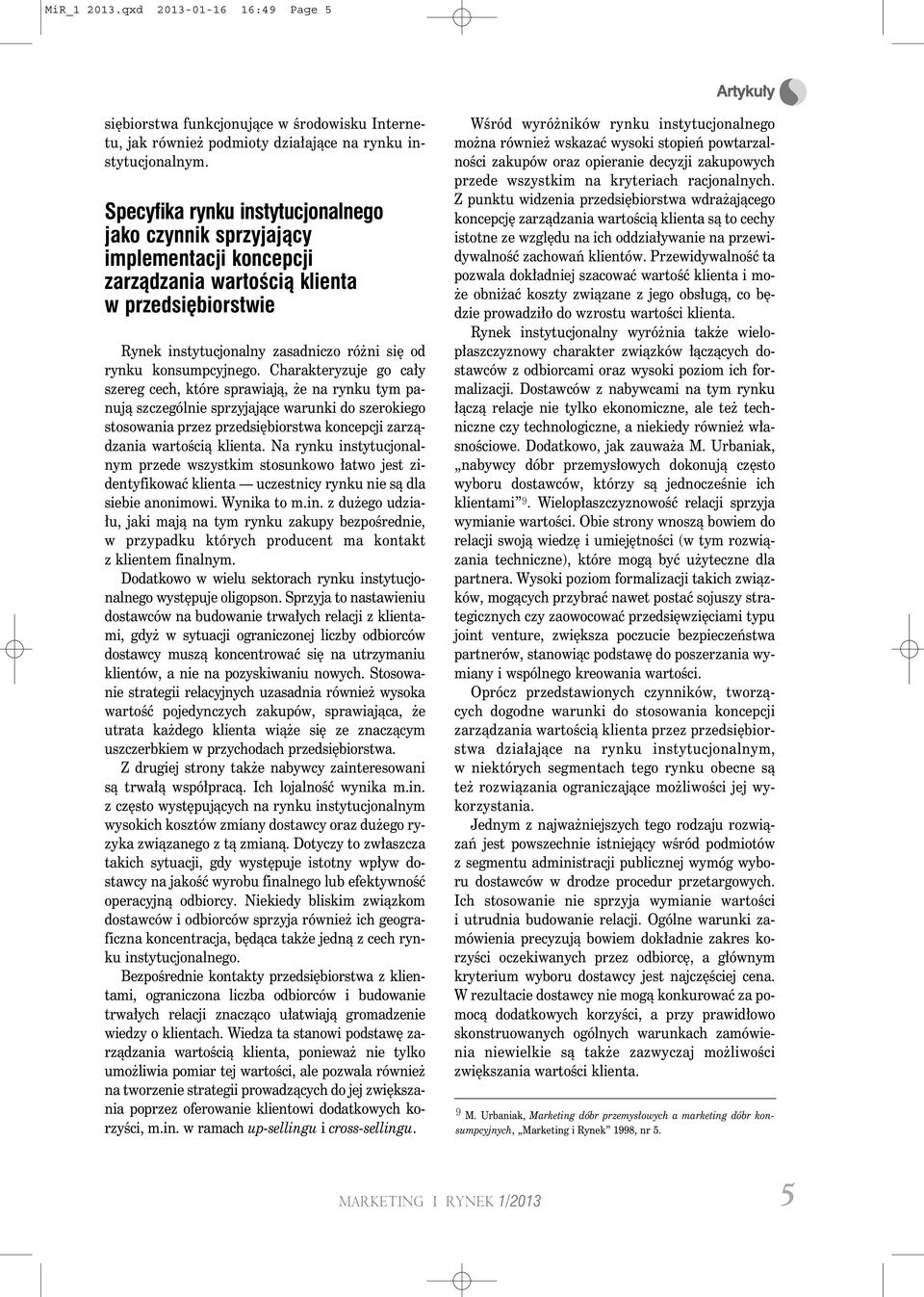 Charakteryzuje go cały szereg cech, które sprawiają, że na rynku tym panują szczególnie sprzyjające warunki do szerokiego stosowania przez przedsiębiorstwa koncepcji zarządzania wartością klienta.