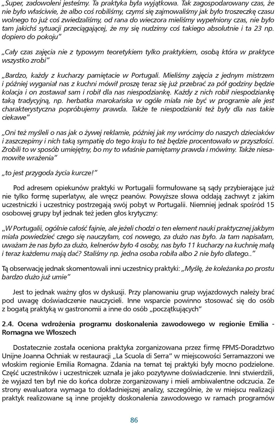 nie było tam jakichś sytuacji przeciągającej, że my się nudzimy coś takiego absolutnie i ta 23 np.