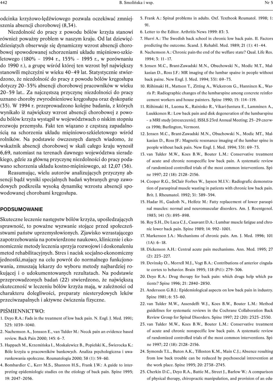 Od lat dziewięćdziesiątych obserwuje się dynamiczny wzrost absencji chorobowej spowodowanej schorzeniami układu mięśniowo-szkieletowego (180% 1994 r., 155% 1995 r., w porównaniu do 1990 r.