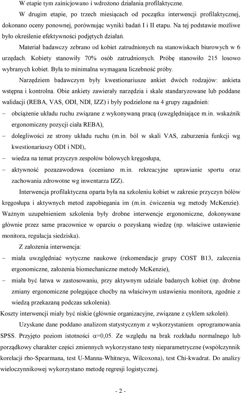 Na tej podstawie możliwe było określenie efektywności podjętych działań. Materiał badawczy zebrano od kobiet zatrudnionych na stanowiskach biurowych w 6 urzędach.