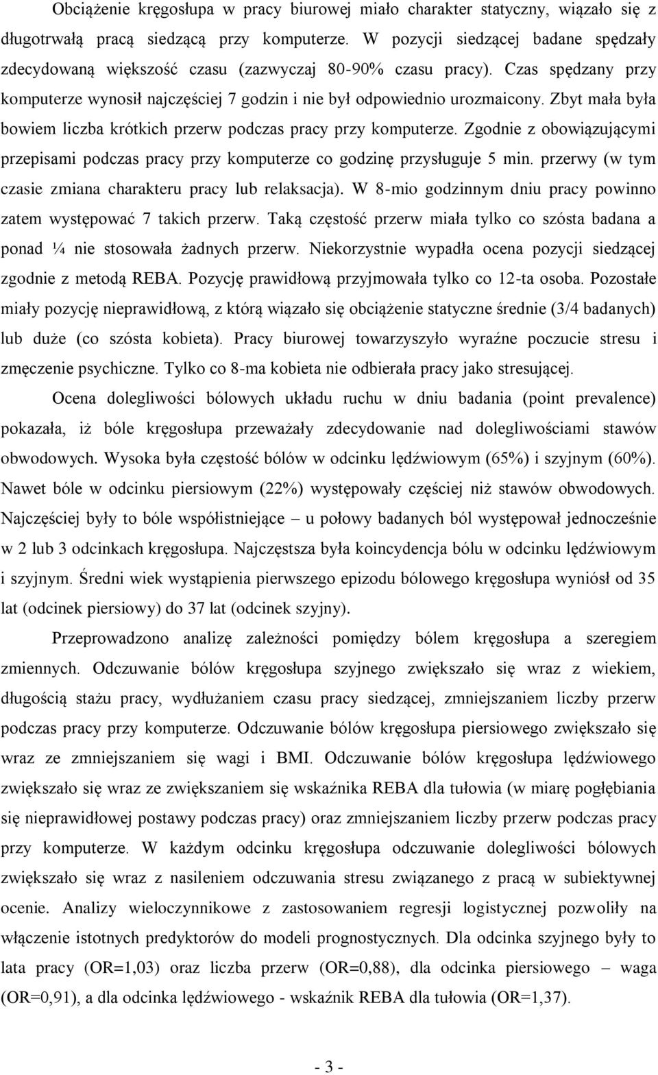 Zbyt mała była bowiem liczba krótkich przerw podczas pracy przy komputerze. Zgodnie z obowiązującymi przepisami podczas pracy przy komputerze co godzinę przysługuje 5 min.