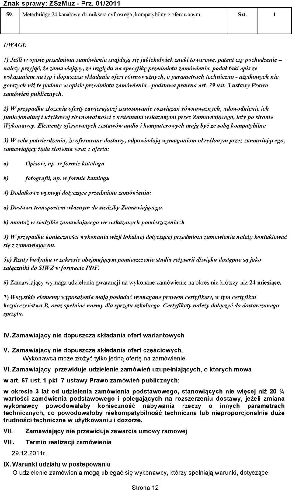 taki opis ze wskazaniem na typ i dopuszcza składanie ofert równoważnych, o parametrach techniczno - użytkowych nie gorszych niż te podane w opisie przedmiotu zamówienia - podstawa prawna art. 29 ust.