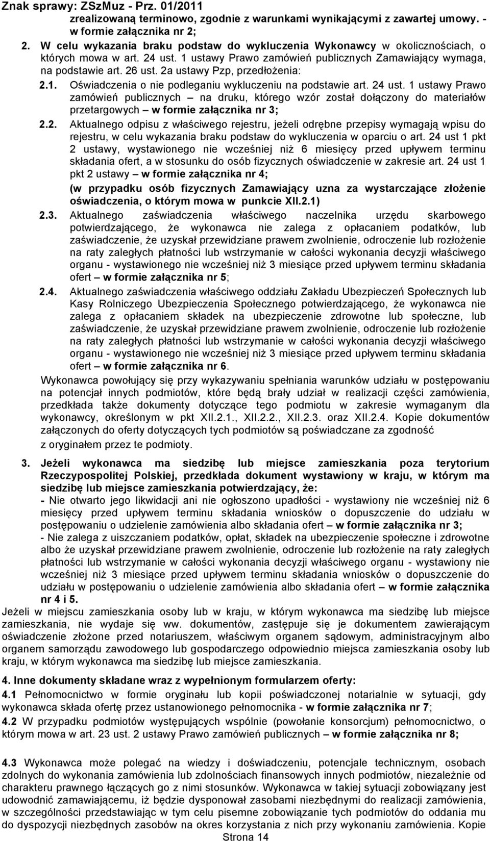 2a ustawy Pzp, przedłożenia: 2.1. Oświadczenia o nie podleganiu wykluczeniu na podstawie art. 24 ust.