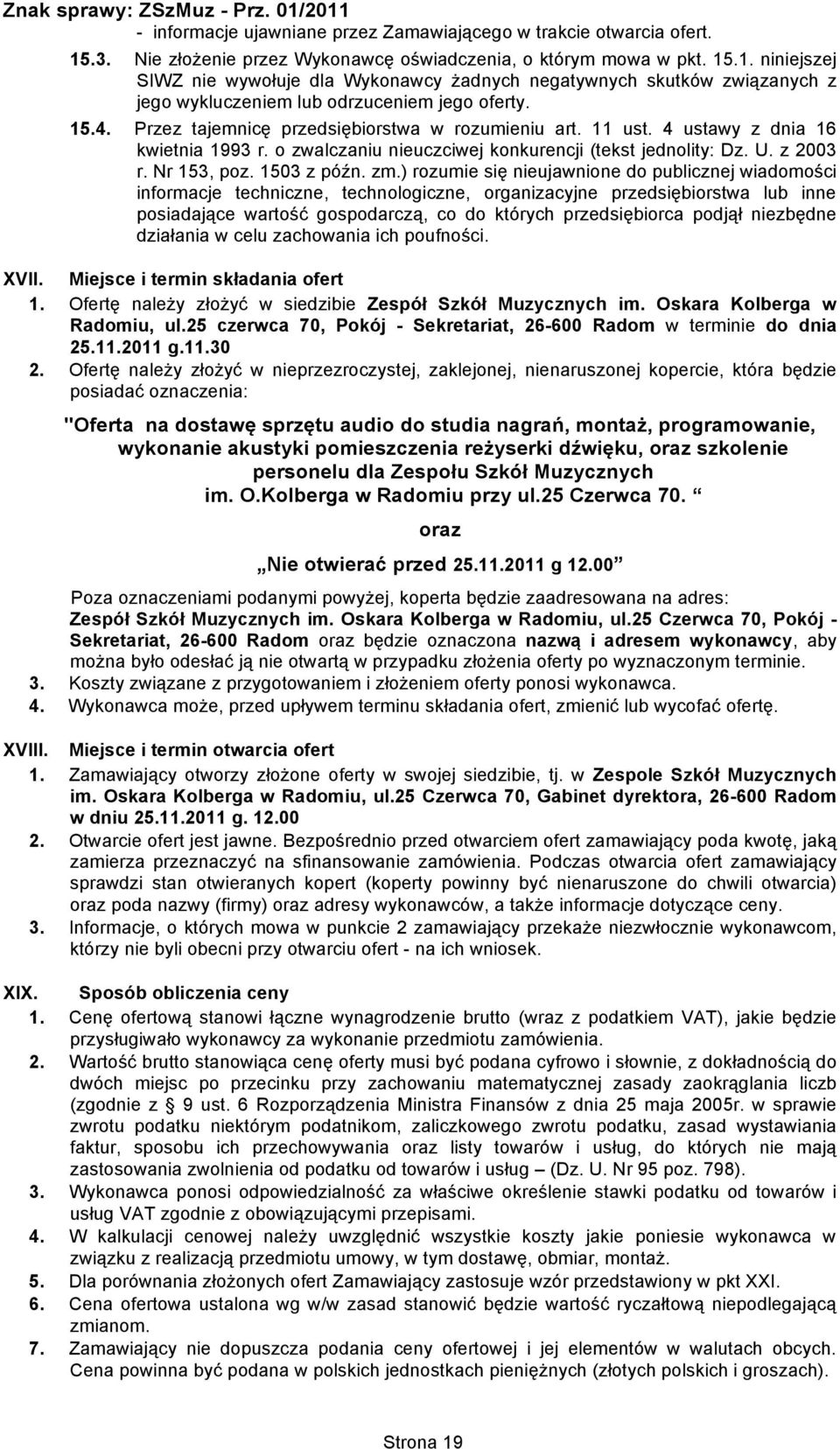 .1. niniejszej SIWZ nie wywołuje dla Wykonawcy żadnych negatywnych skutków związanych z jego wykluczeniem lub odrzuceniem jego oferty. 15.4. Przez tajemnicę przedsiębiorstwa w rozumieniu art. 11 ust.