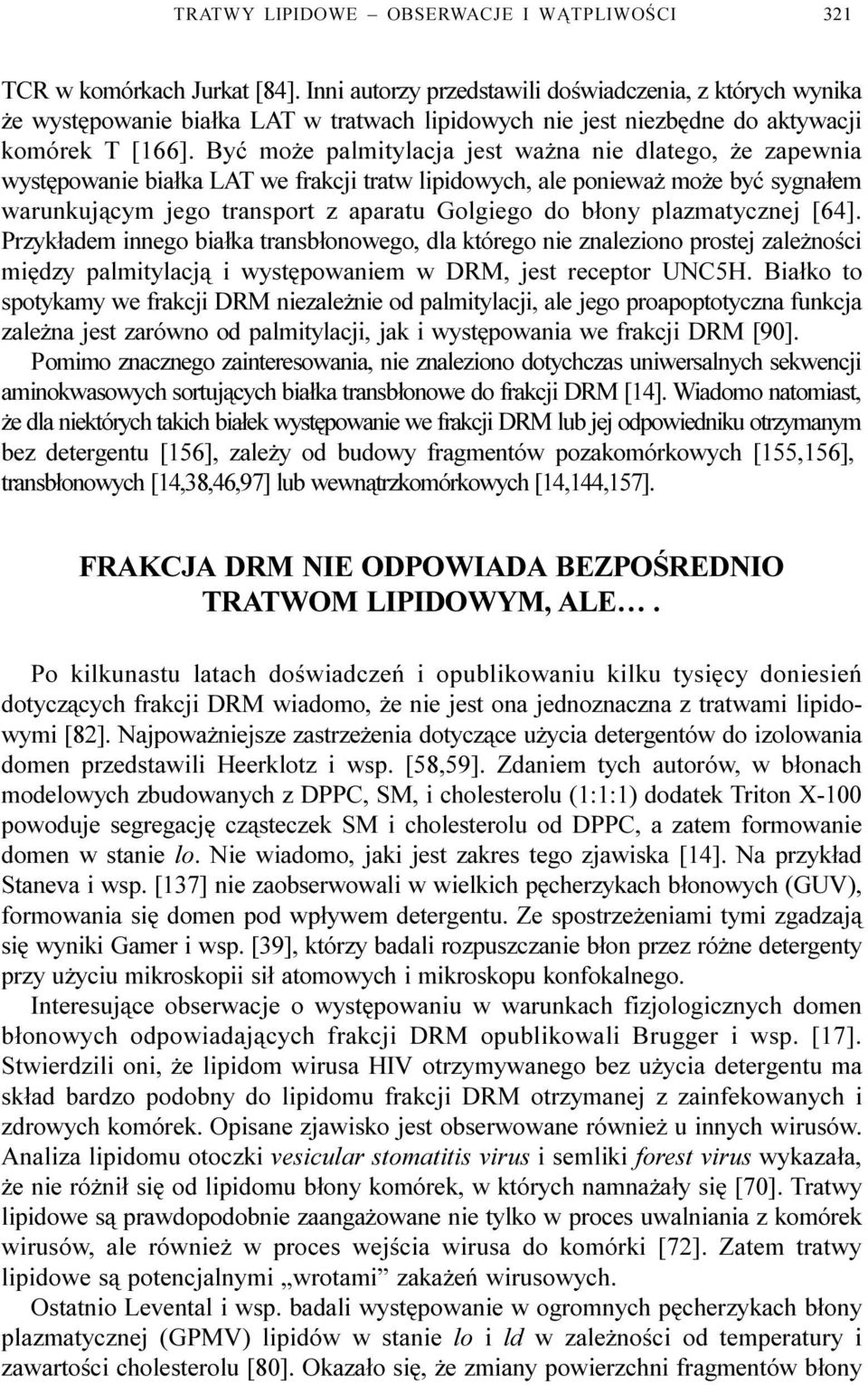 Byæ mo e palmitylacja jest wa na nie dlatego, e zapewnia wystêpowanie bia³ka LAT we frakcji tratw lipidowych, ale poniewa mo e byæ sygna³em warunkuj¹cym jego transport z aparatu Golgiego do b³ony