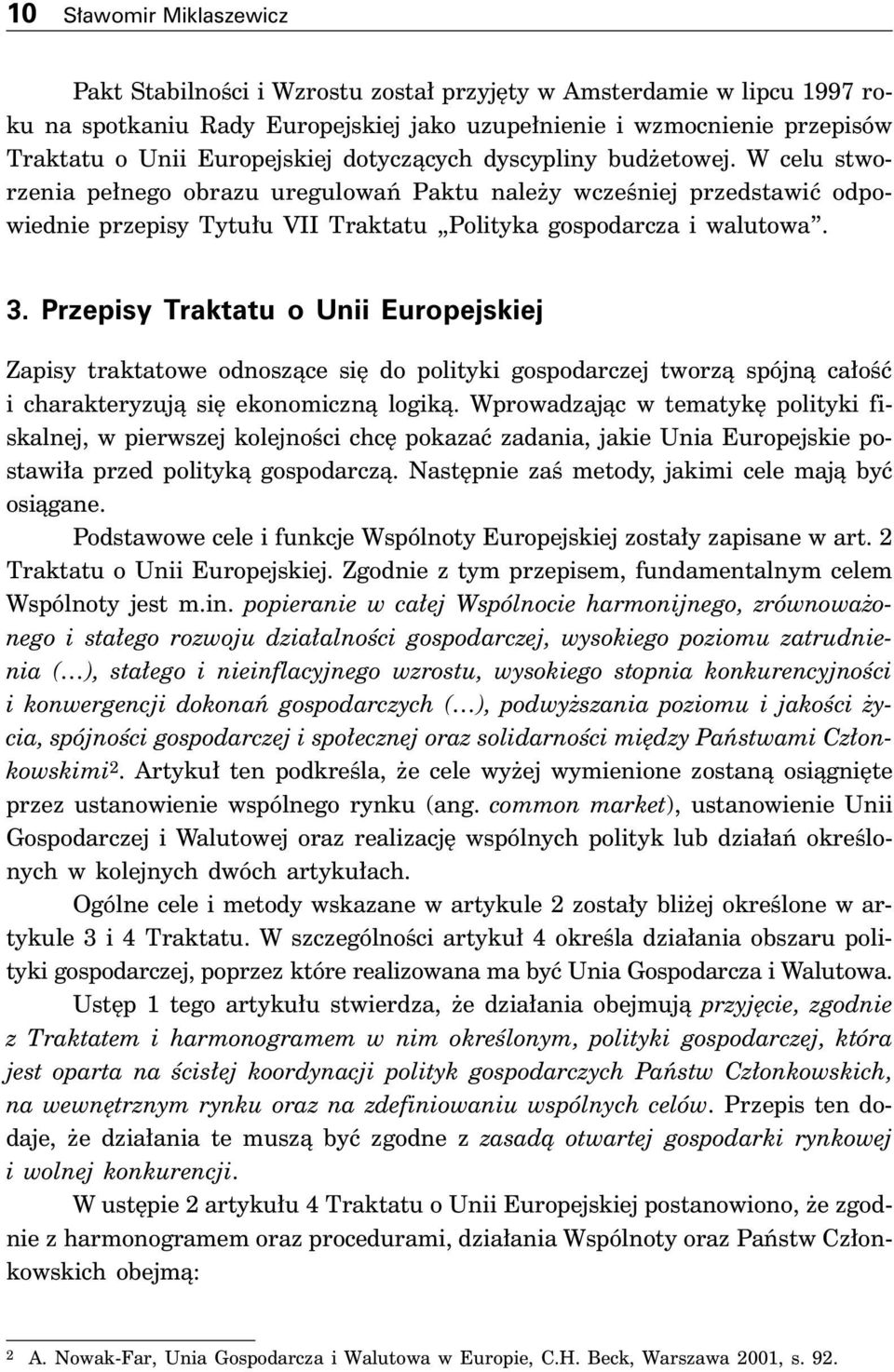 3. Przepisy Traktatu o Unii Europejskiej Zapisy traktatowe odnoszàce si do polityki gospodarczej tworzà spójnà ca oêç i charakteryzujà si ekonomicznà logikà.