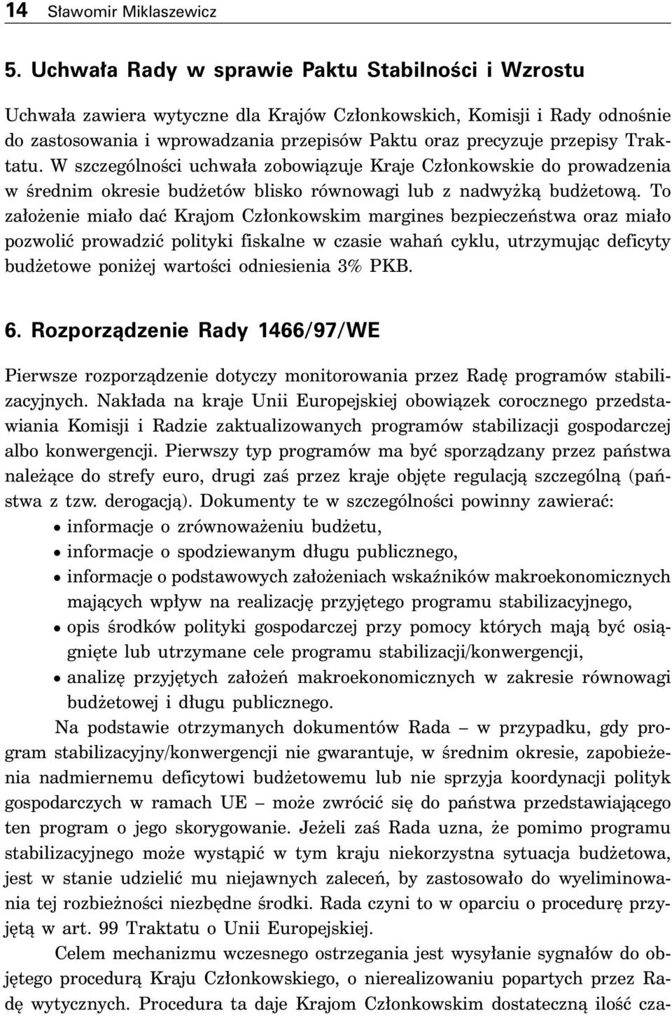 Traktatu. W szczególnoêci uchwa a zobowiàzuje Kraje Cz onkowskie do prowadzenia w Êrednim okresie bud etów blisko równowagi lub z nadwy kà bud etowà.