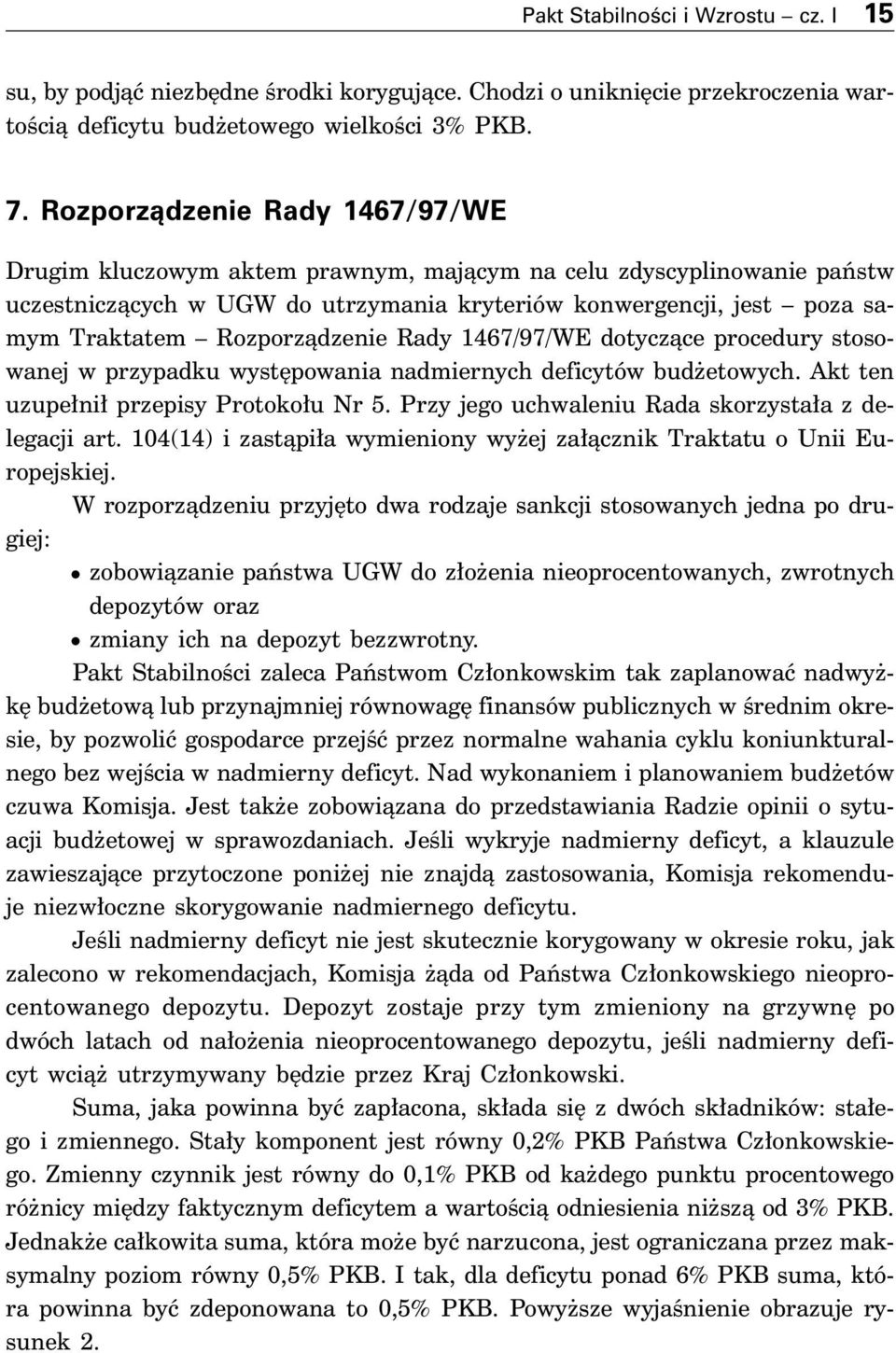 Rozporzàdzenie Rady 1467/97/WE dotyczàce procedury stosowanej w przypadku wyst powania nadmiernych deficytów bud etowych. Akt ten uzupe ni przepisy Protoko u Nr 5.