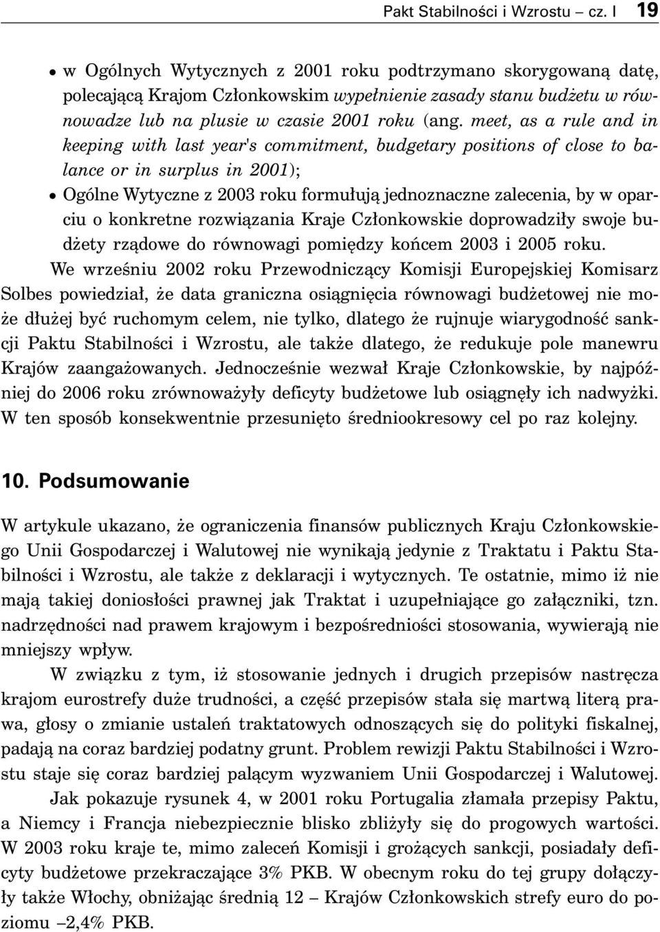 meet, as a rule and in keeping with last year's commitment, budgetary positions of close to balance or in surplus in 2001); Ogólne Wytyczne z 2003 roku formu ujà jednoznaczne zalecenia, by w oparciu