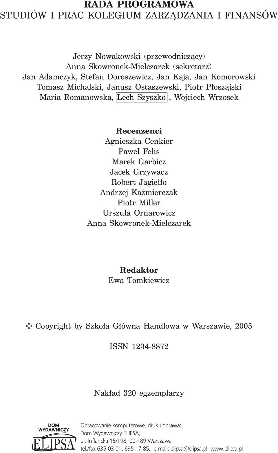 Robert Jagie o Andrzej Kaêmierczak Piotr Miller Urszula Ornarowicz Anna Skowronek-Mielczarek Redaktor Ewa Tomkiewicz Copyright by Szko a G ówna Handlowa w Warszawie, 2005 ISSN 1234-8872