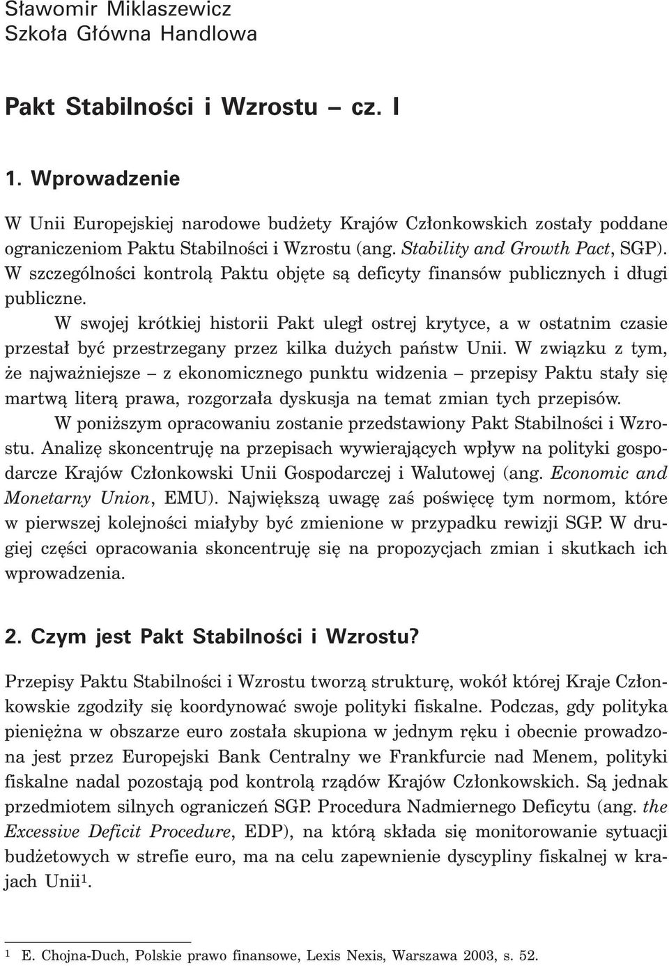 W szczególnoêci kontrolà Paktu obj te sà deficyty finansów publicznych i d ugi publiczne.