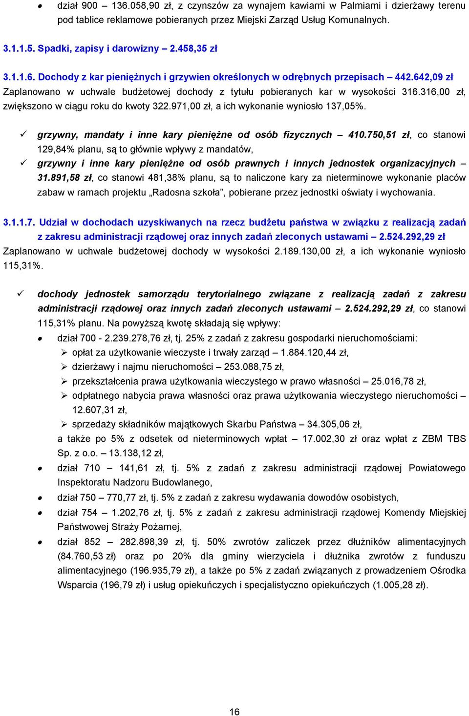 316,00 zł, zwiększono w ciągu roku do kwoty 322.971,00 zł, a ich wykonanie wyniosło 137,05%. grzywny, mandaty i inne kary pieniężne od osób fizycznych 410.