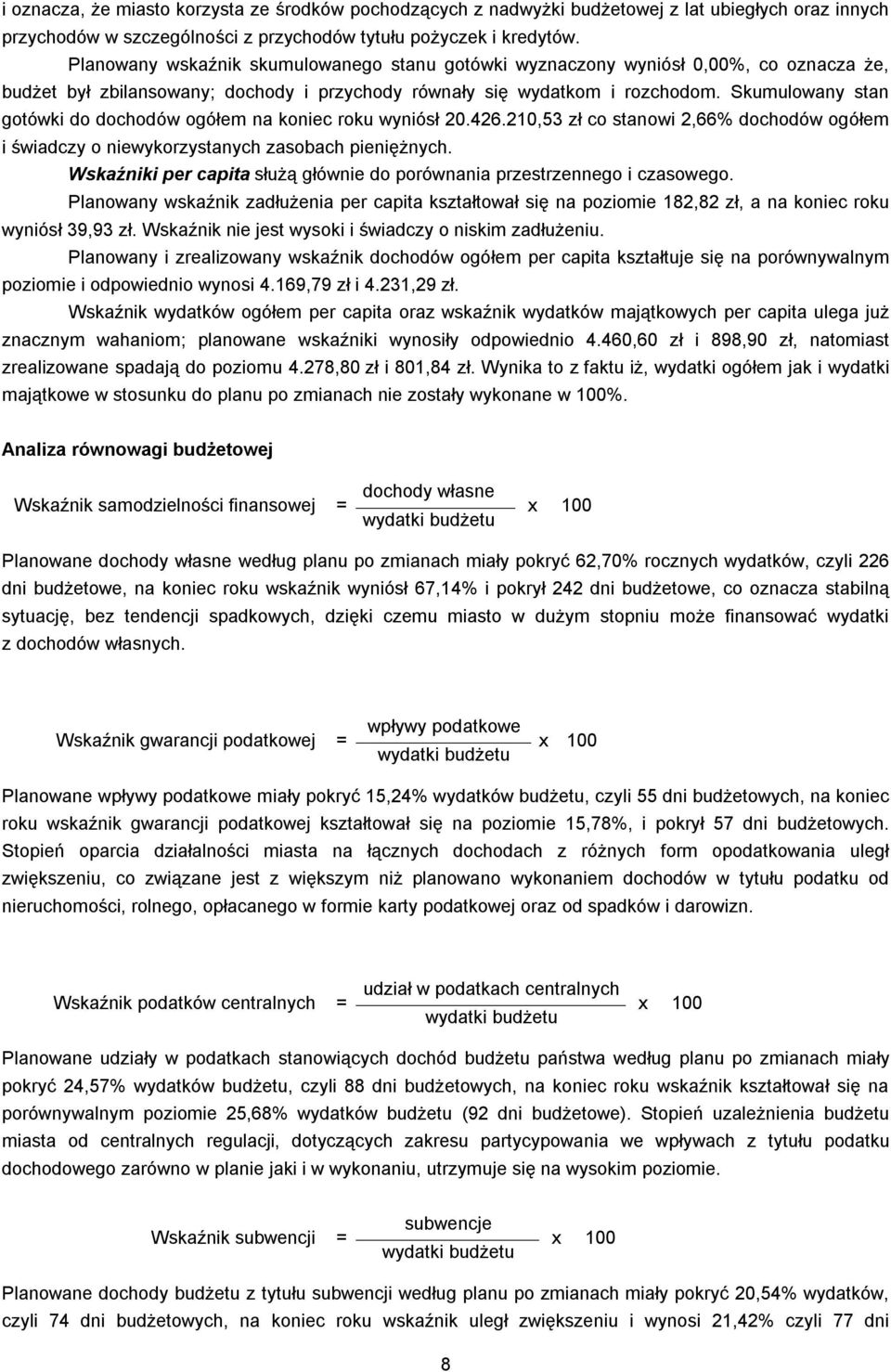 Skumulowany stan gotówki do dochodów ogółem na koniec roku wyniósł 20.426.210,53 zł co stanowi 2,66% dochodów ogółem i świadczy o niewykorzystanych zasobach pieniężnych.