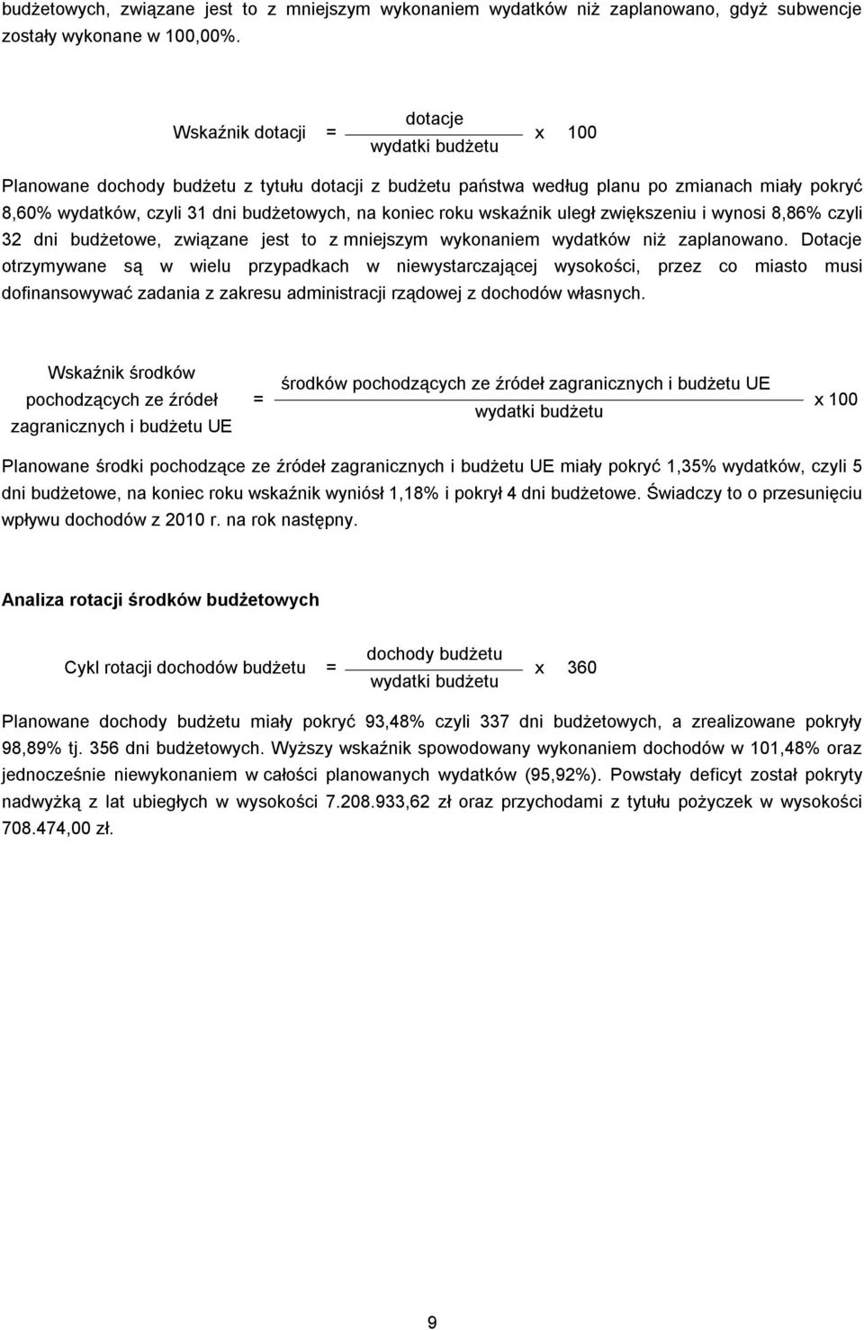 roku wskaźnik uległ zwiększeniu i wynosi 8,86% czyli 32 dni budżetowe, związane jest to z mniejszym wykonaniem wydatków niż zaplanowano.