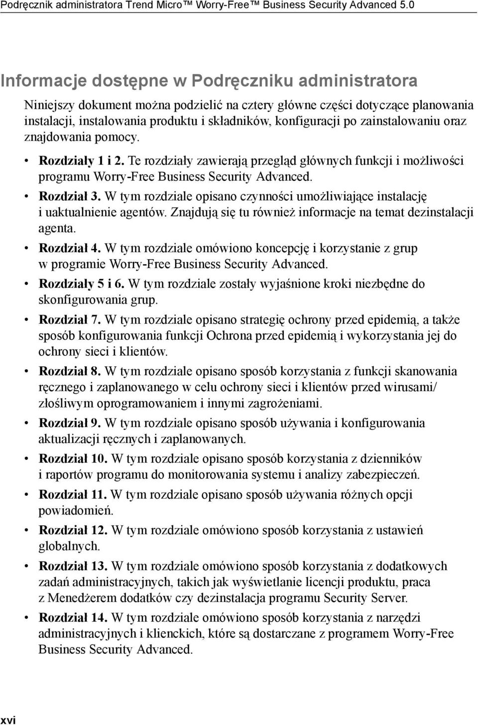 zainstalowaniu oraz znajdowania pomocy. Rozdziały 1 i 2. Te rozdziały zawierają przegląd głównych funkcji i możliwości programu Worry-Free Business Security Advanced. Rozdział 3.