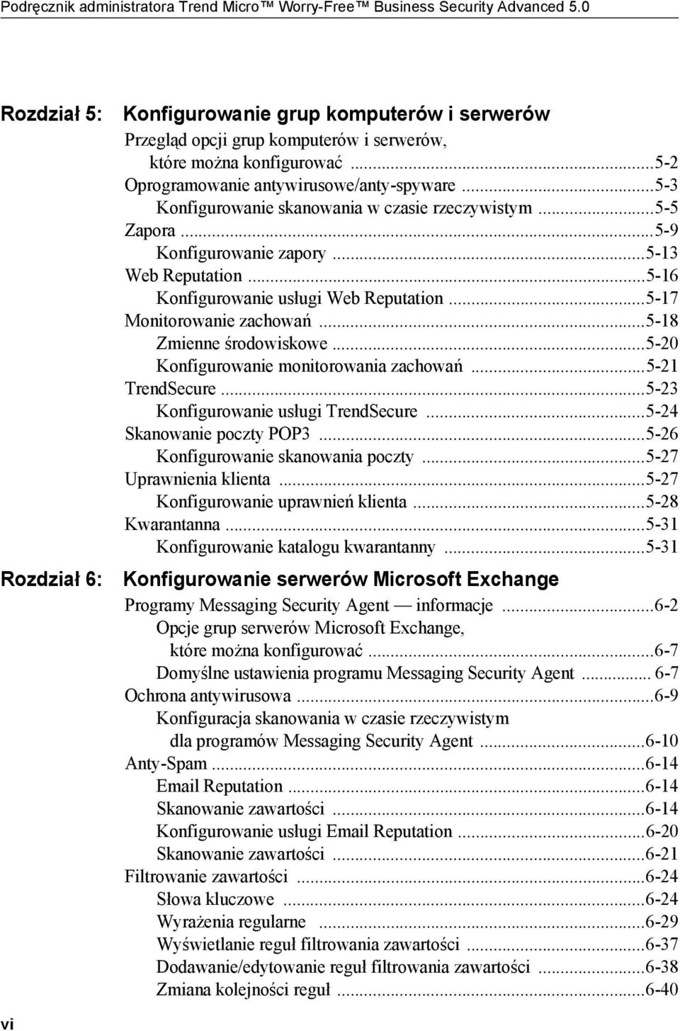 ..5-3 Konfigurowanie skanowania w czasie rzeczywistym...5-5 Zapora...5-9 Konfigurowanie zapory...5-13 Web Reputation...5-16 Konfigurowanie usługi Web Reputation...5-17 Monitorowanie zachowań.