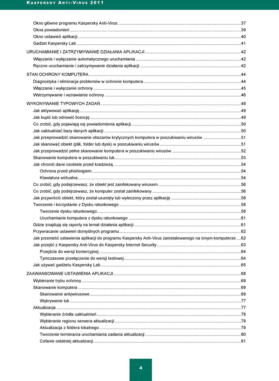 .. 44 Diagnostyka i eliminacja problemów w ochronie komputera... 44 Włączanie i wyłączanie ochrony... 45 Wstrzymywanie i wznawianie ochrony... 46 WYKONYWANIE TYPOWYCH ZADAŃ.