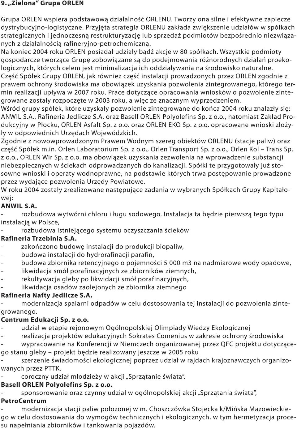 rafineryjno-petrochemiczną. Na koniec 2004 roku ORLEN posiadał udziały bądź akcje w 80 spółkach.