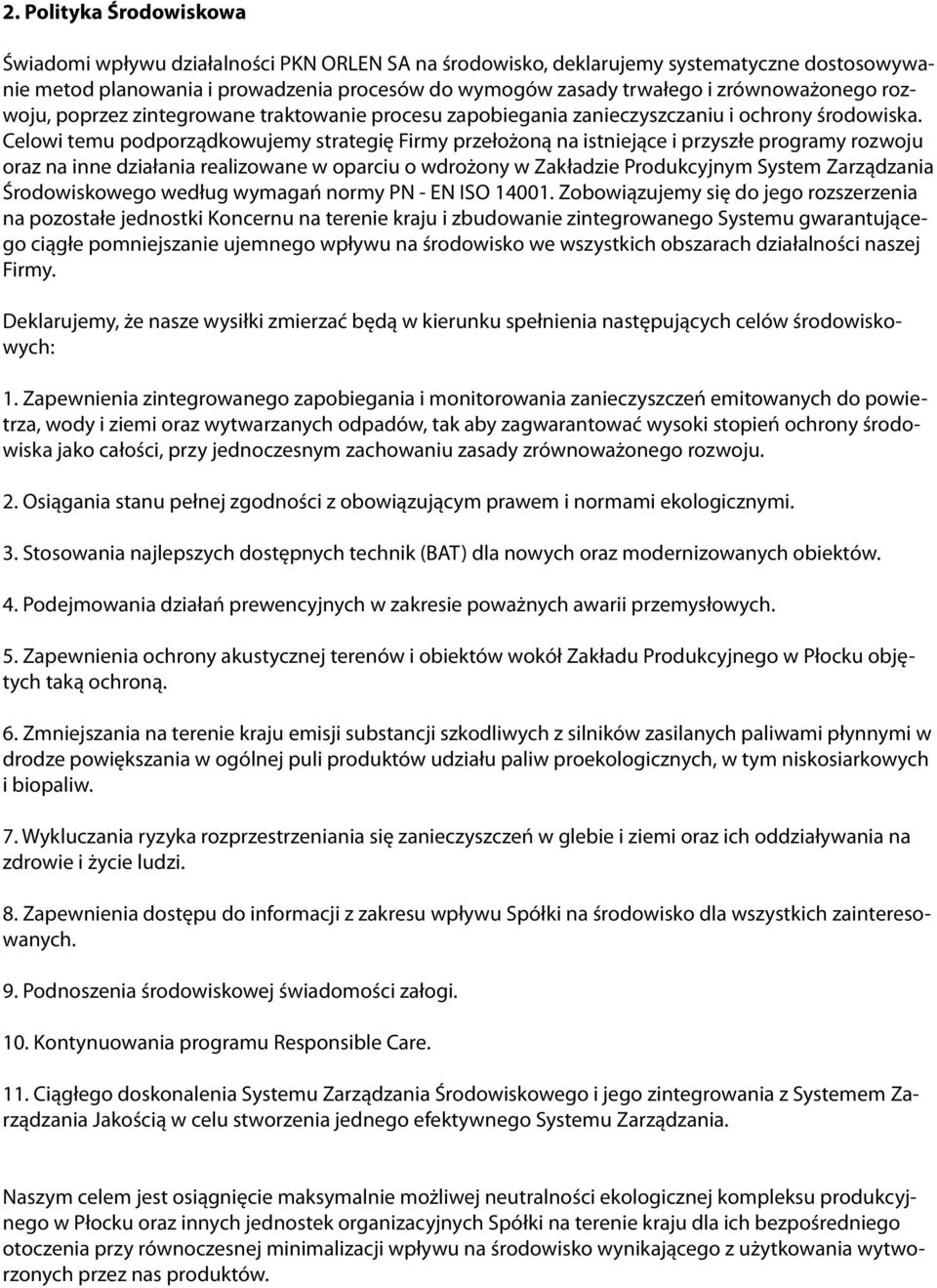 Celowi temu podporządkowujemy strategię Firmy przełożoną na istniejące i przyszłe programy rozwoju oraz na inne działania realizowane w oparciu o wdrożony w Zakładzie Produkcyjnym System Zarządzania