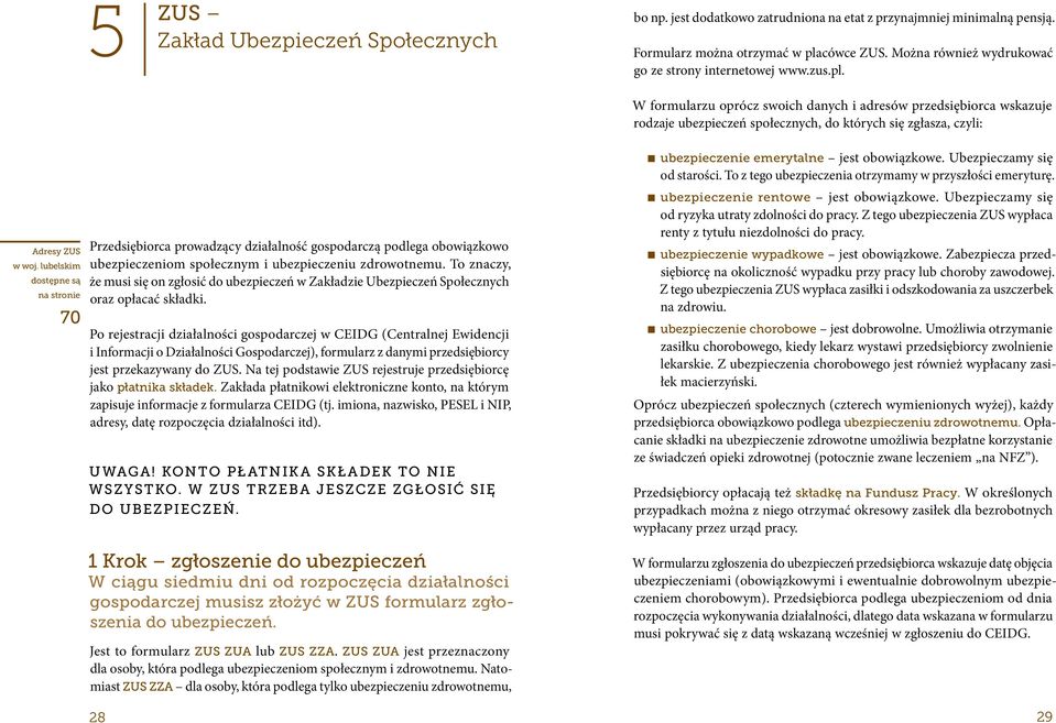 W formularzu oprócz swoich danych i adresów przedsiębiorca wskazuje rodzaje ubezpieczeń społecznych, do których się zgłasza, czyli: Adresy ZUS w woj.