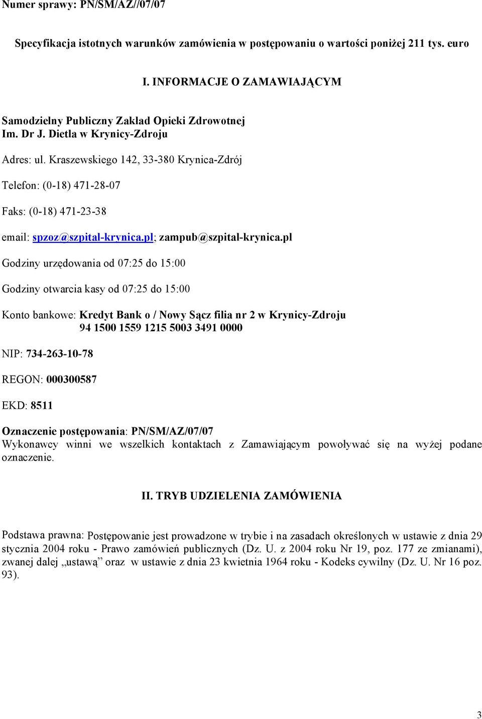 pl Godziny urzędowania od 07:25 do 15:00 Godziny otwarcia kasy od 07:25 do 15:00 Konto bankowe: Kredyt Bank o / Nowy Sącz filia nr 2 w Krynicy-Zdroju 94 1500 1559 1215 5003 3491 0000 NIP: