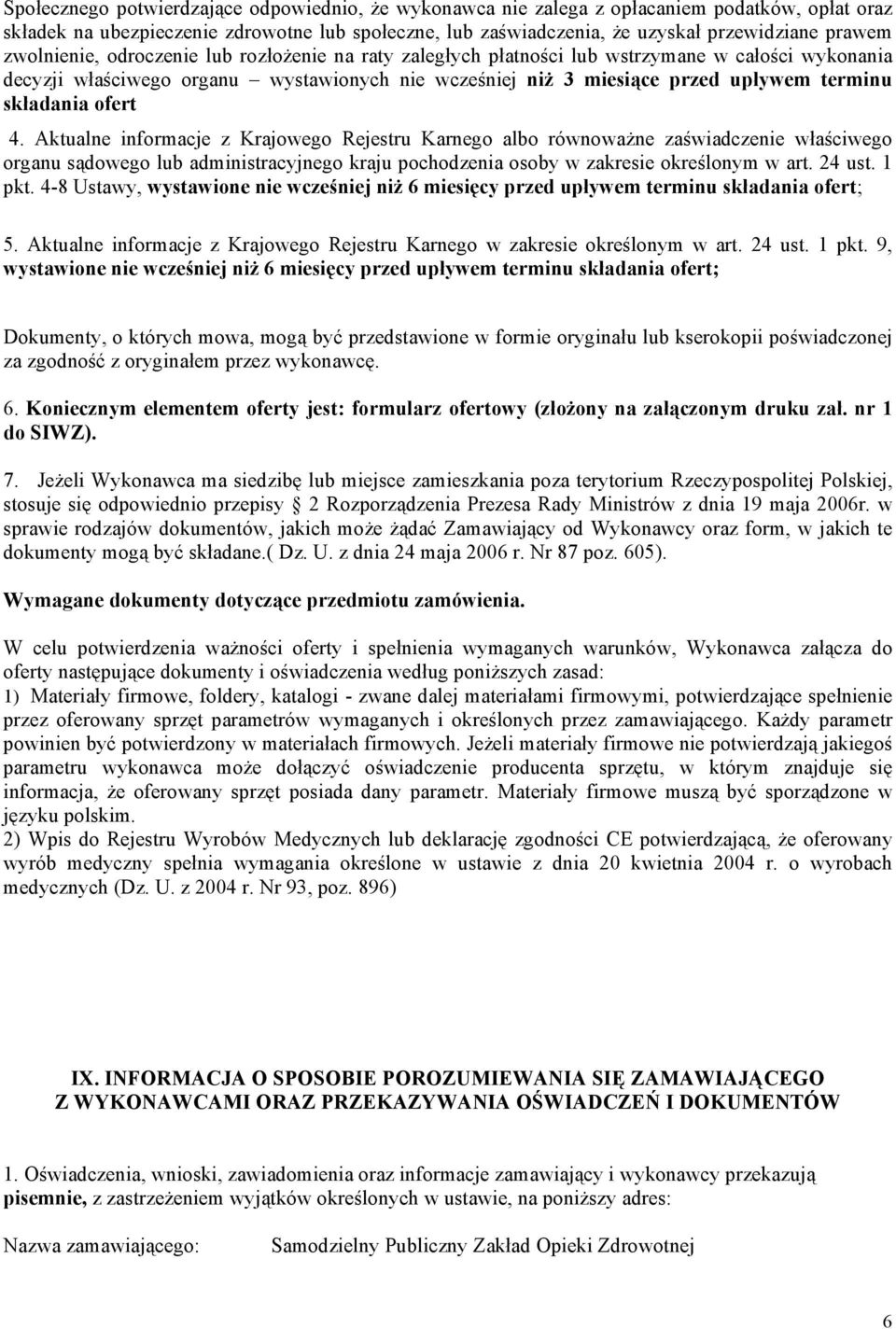 składania ofert 4. Aktualne informacje z Krajowego Rejestru Karnego albo równoważne zaświadczenie właściwego organu sądowego lub administracyjnego kraju pochodzenia osoby w zakresie określonym w art.