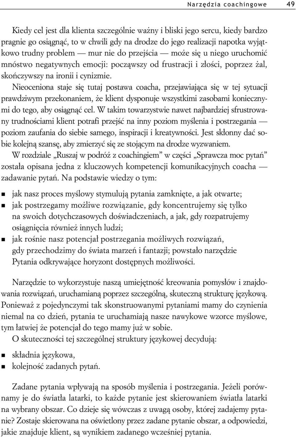 Nieoceniona staje si tutaj postawa coacha, przejawiaj ca si w tej sytuacji prawdziwym przekonaniem, e klient dysponuje wszystkimi zasobami koniecznymi do tego, aby osi gn cel.