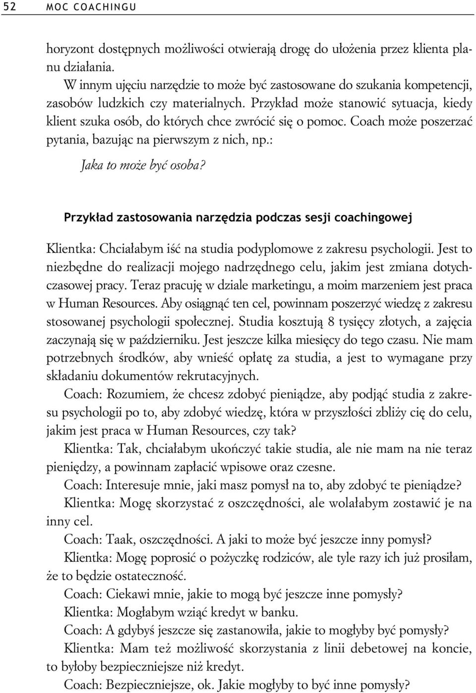 Coach mo e poszerza pytania, bazuj c na pierwszym z nich, np.: Jaka to mo e by osoba?