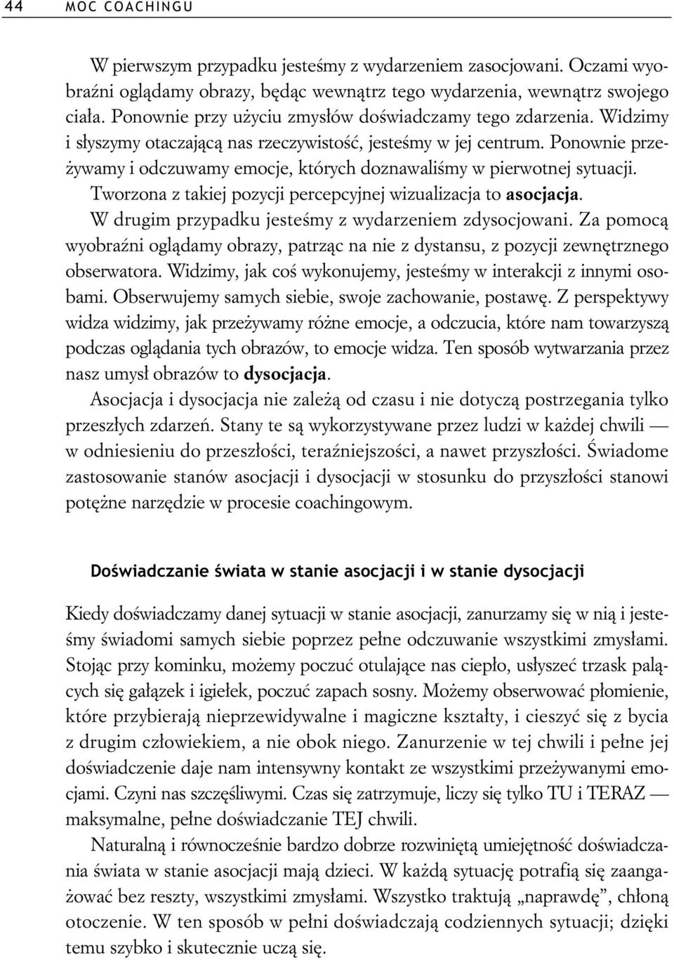 Ponownie prze- ywamy i odczuwamy emocje, których doznawali my w pierwotnej sytuacji. Tworzona z takiej pozycji percepcyjnej wizualizacja to asocjacja.