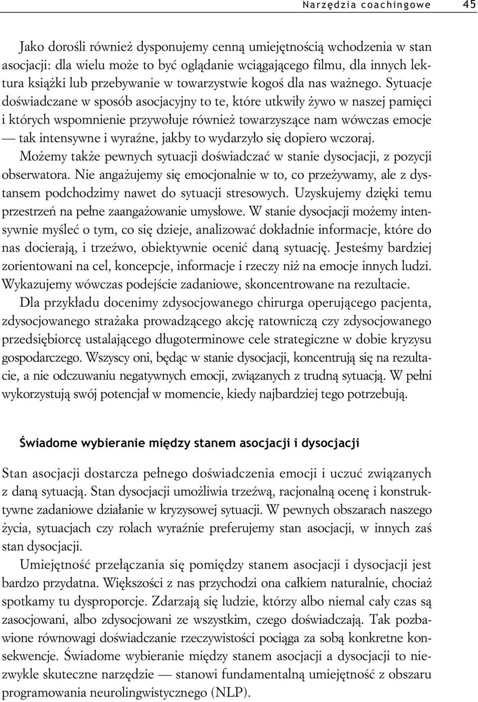 Sytuacje do wiadczane w sposób asocjacyjny to te, które utkwi y ywo w naszej pami ci i których wspomnienie przywo uje równie towarzysz ce nam wówczas emocje tak intensywne i wyra ne, jakby to wydarzy