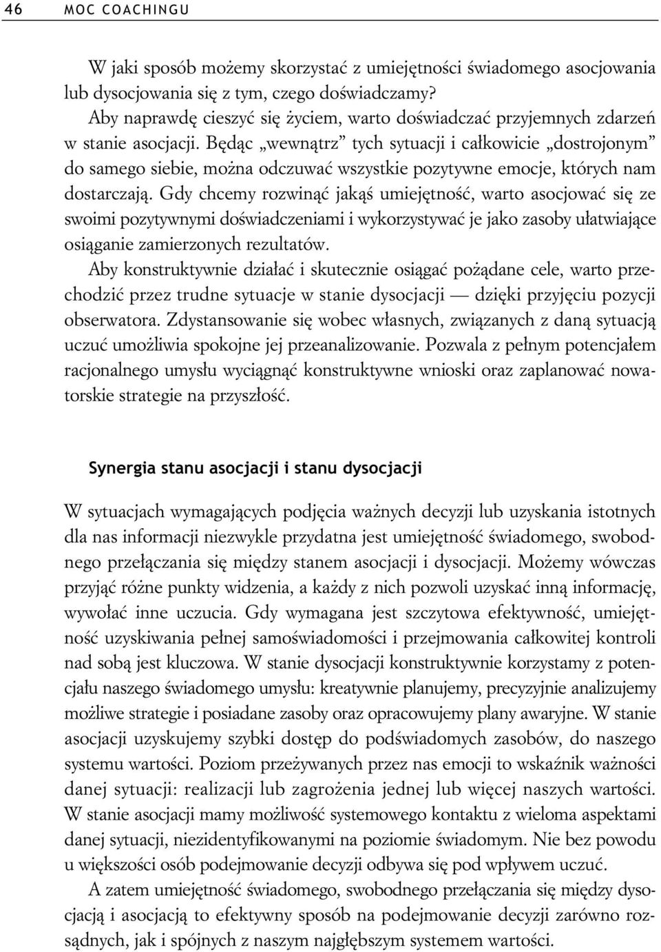 B d c wewn trz tych sytuacji i ca kowicie dostrojonym do samego siebie, mo na odczuwa wszystkie pozytywne emocje, których nam dostarczaj.