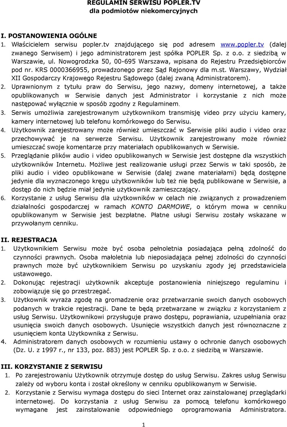 2. Uprawnionym z tytułu praw do Serwisu, jego nazwy, domeny internetowej, a także opublikowanych w Serwisie danych jest Administrator i korzystanie z nich może następować wyłącznie w sposób zgodny z