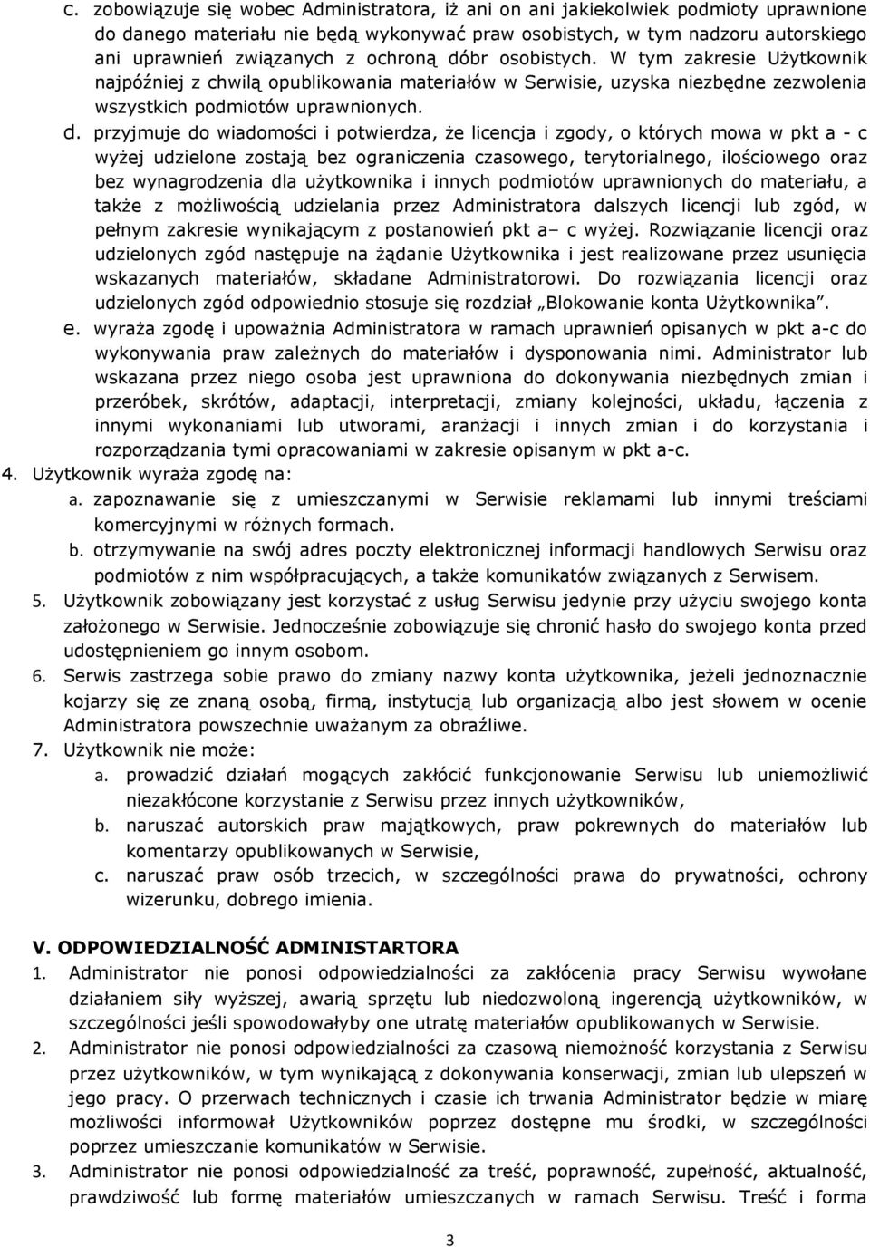 br osobistych. W tym zakresie Użytkownik najpóźniej z chwilą opublikowania materiałów w Serwisie, uzyska niezbędne zezwolenia wszystkich podmiotów uprawnionych. d.