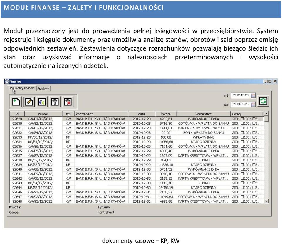 System rejestruje i księguje dokumenty oraz umożliwia analizę stanów, obrotów i sald poprzez emisję