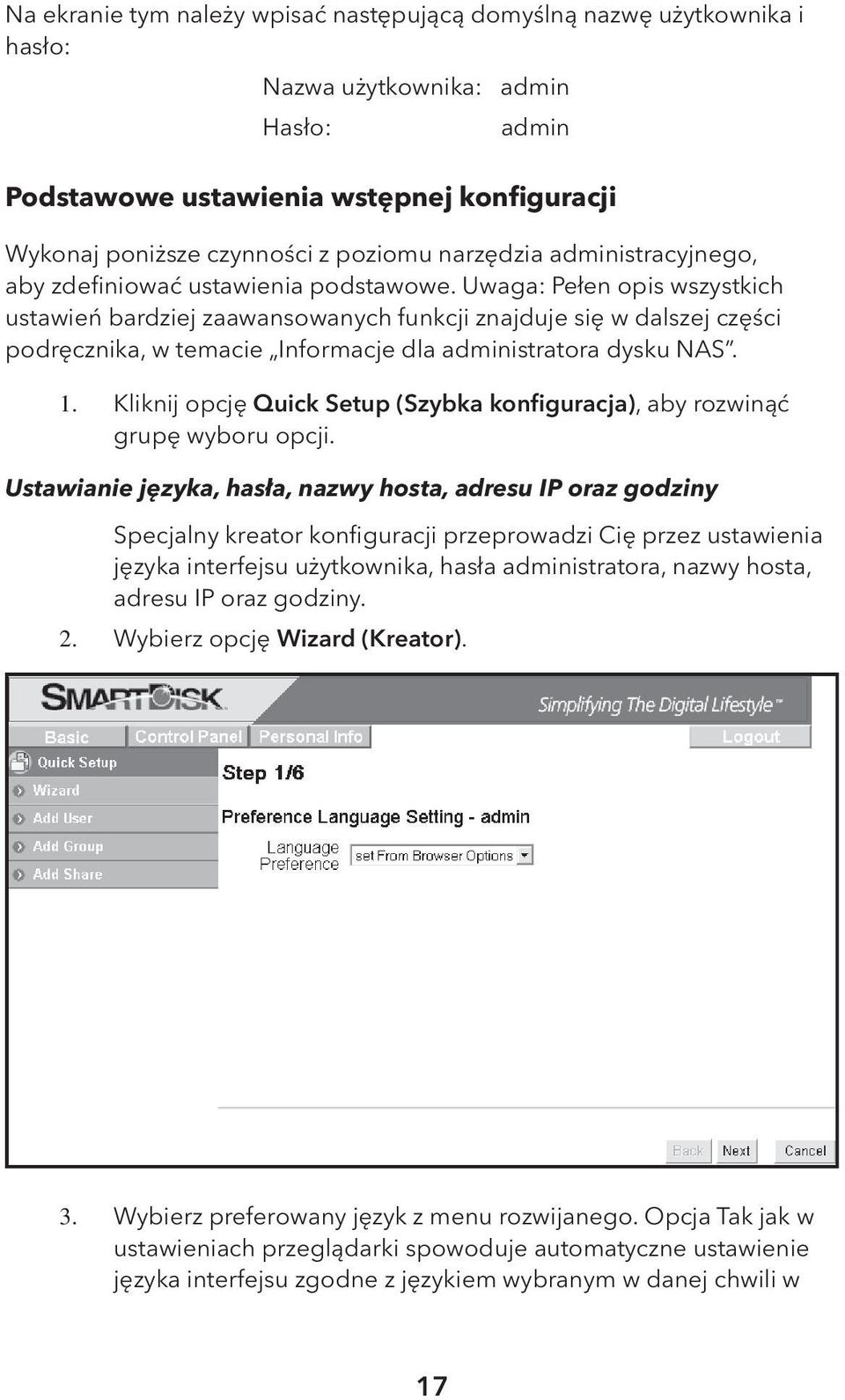 Uwaga: Pełen opis wszystkich ustawień bardziej zaawansowanych funkcji znajduje się w dalszej części podręcznika, w temacie Informacje dla administratora dysku NAS. 1.