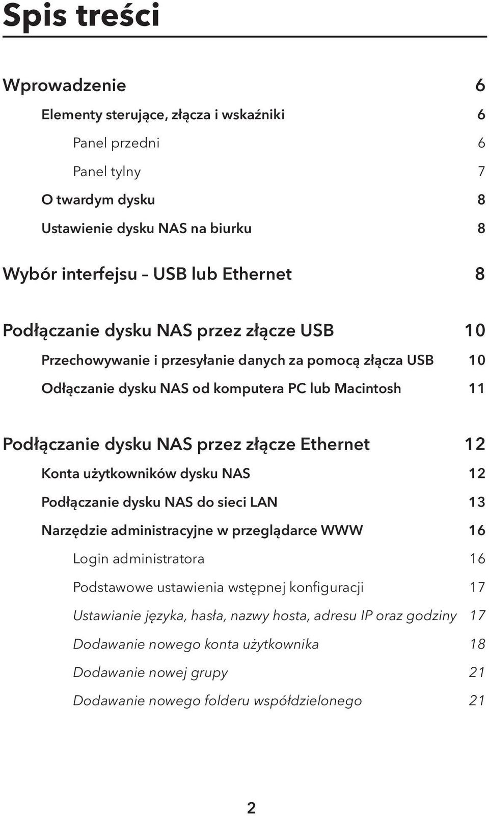 złącze Ethernet 12 Konta użytkowników dysku NAS 12 Podłączanie dysku NAS do sieci LAN 13 Narzędzie administracyjne w przeglądarce WWW 16 Login administratora 16 Podstawowe ustawienia