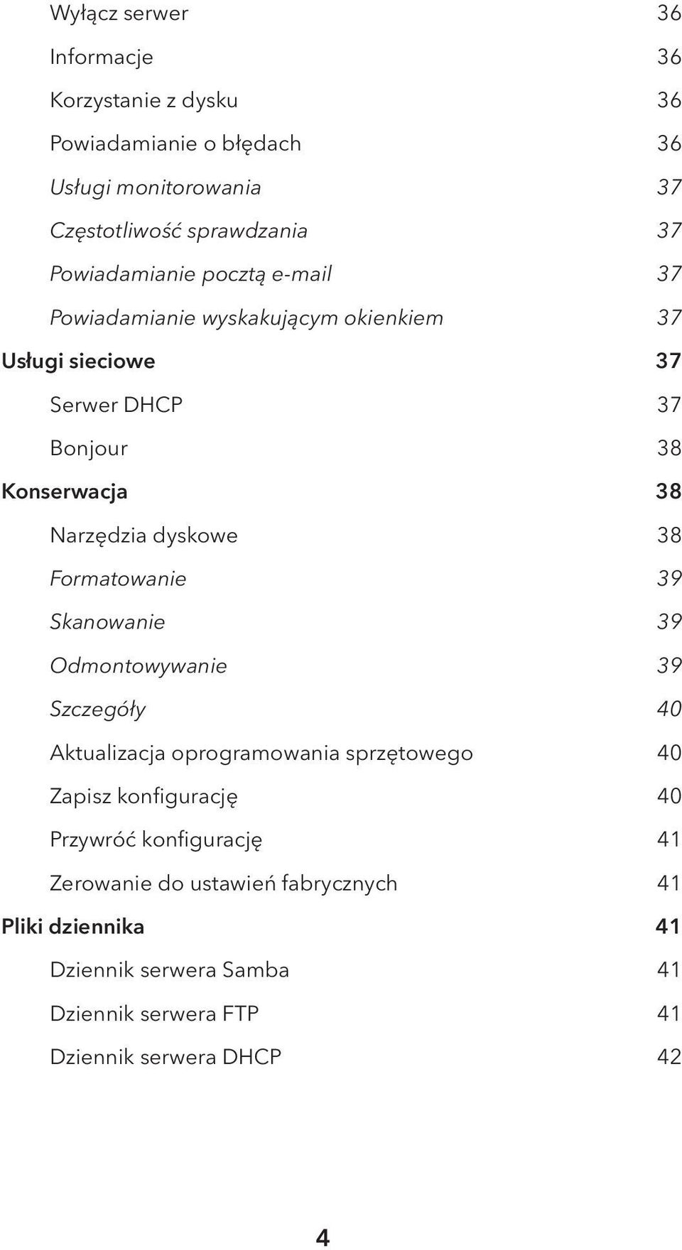 dyskowe 38 Formatowanie 39 Skanowanie 39 Odmontowywanie 39 Szczegóły 40 Aktualizacja oprogramowania sprzętowego 40 Zapisz konfigurację 40