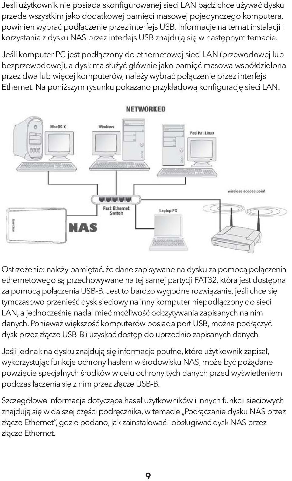 Jeśli komputer PC jest podłączony do ethernetowej sieci LAN (przewodowej lub bezprzewodowej), a dysk ma służyć głównie jako pamięć masowa współdzielona przez dwa lub więcej komputerów, należy wybrać