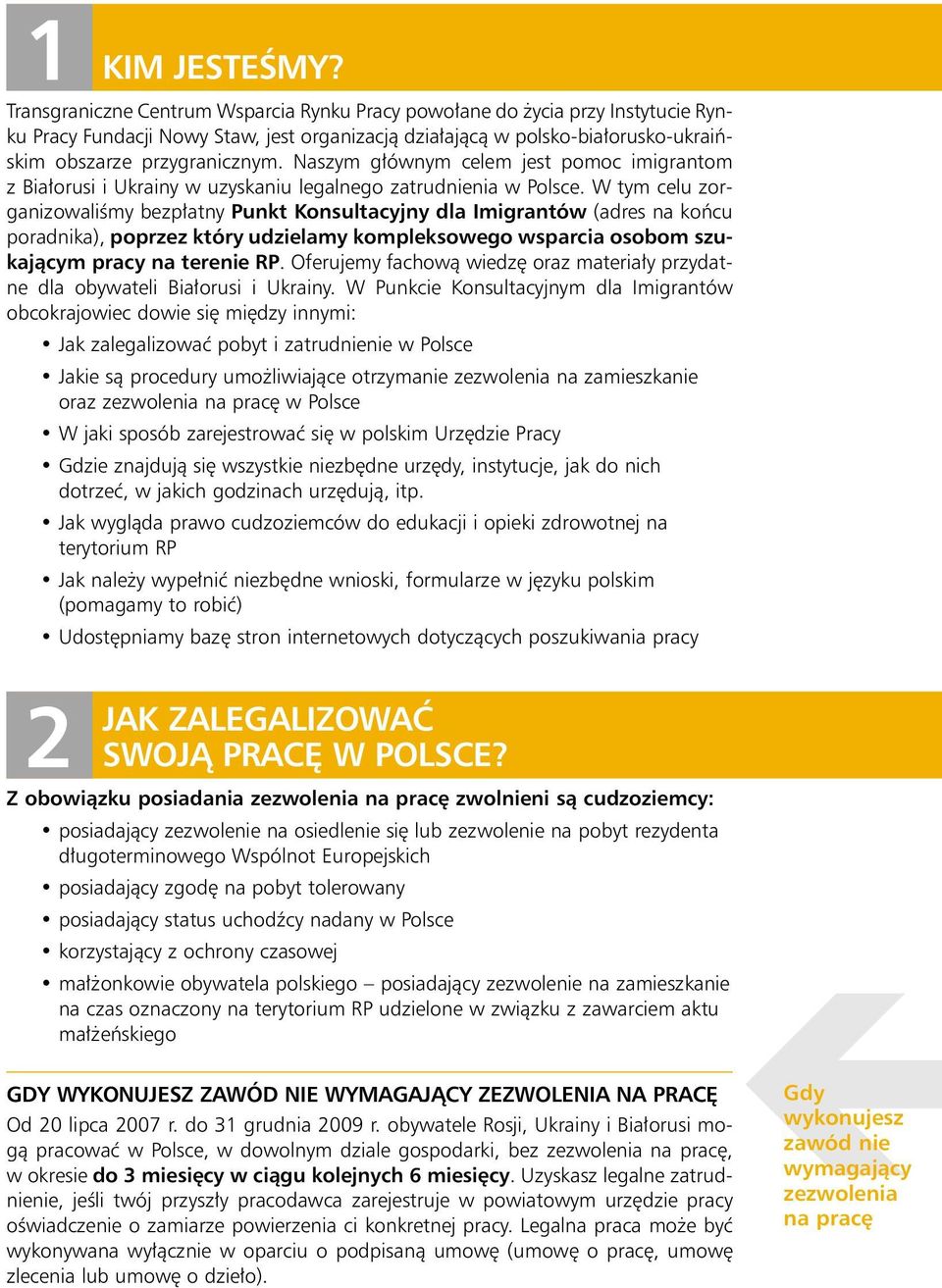 Naszym g ównym celem jest pomoc imigrantom z Bia orusi i Ukrainy w uzyskaniu legalnego zatrudnienia w Polsce.