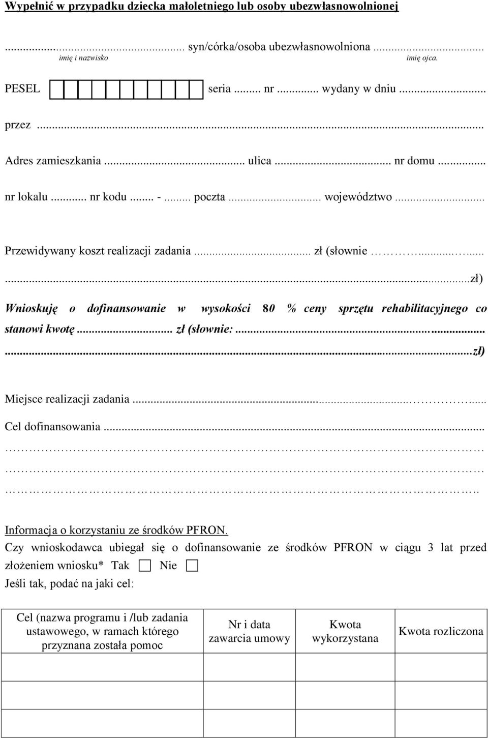 ........zł) Wnioskuję o dofinansowanie w wysokości 80 % ceny sprzętu rehabilitacyjnego co stanowi kwotę... zł (słownie:......zł) Miejsce realizacji zadania...... Cel dofinansowania.