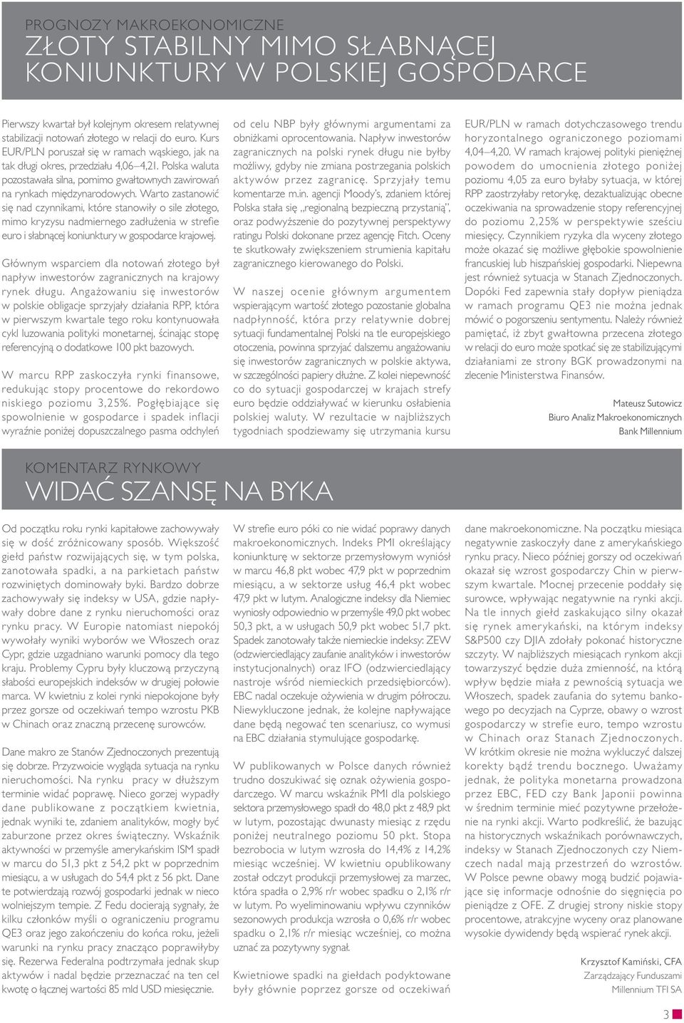 Warto zastanowić się nad czynnikami, które stanowiły o sile złotego, mimo kryzysu nadmiernego zadłużenia w strefie euro i słabnącej koniunktury w gospodarce krajowej.