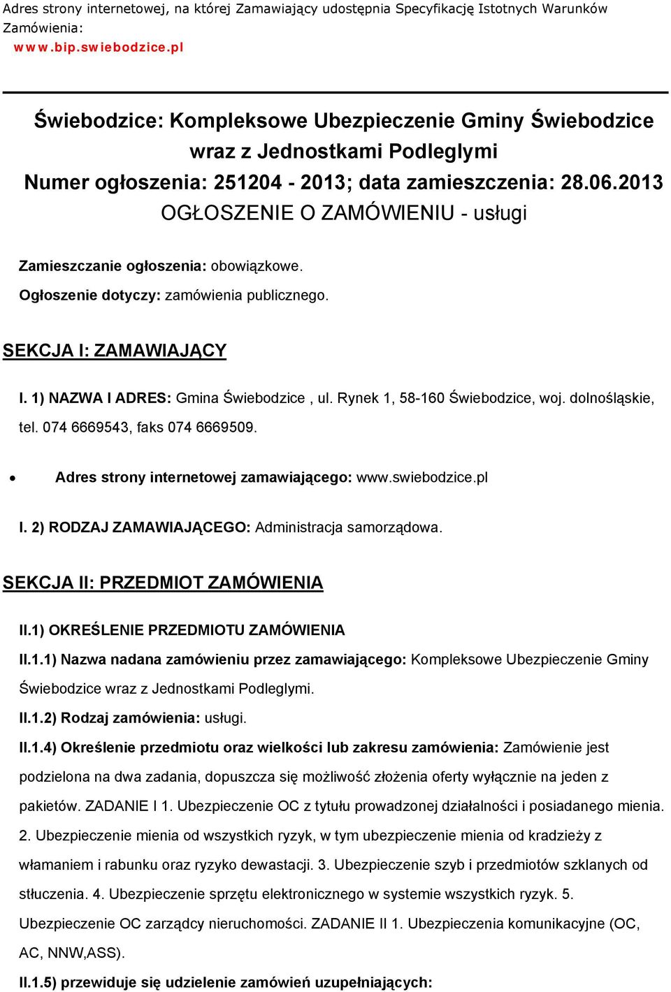 2013 OGŁOSZENIE O ZAMÓWIENIU - usługi Zamieszczanie głszenia: bwiązkwe. Ogłszenie dtyczy: zamówienia publiczneg. SEKCJA I: ZAMAWIAJĄCY I. 1) NAZWA I ADRES: Gmina Świebdzice, ul.