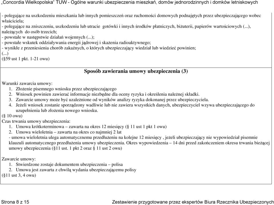 ..); - powstałe wskutek oddziaływania energii jądrowej i skażenia radioaktywnego; - wynikłe z przeniesienia chorób zakaźnych, o których ubezpieczający wiedział lub wiedzieć powinien; (.