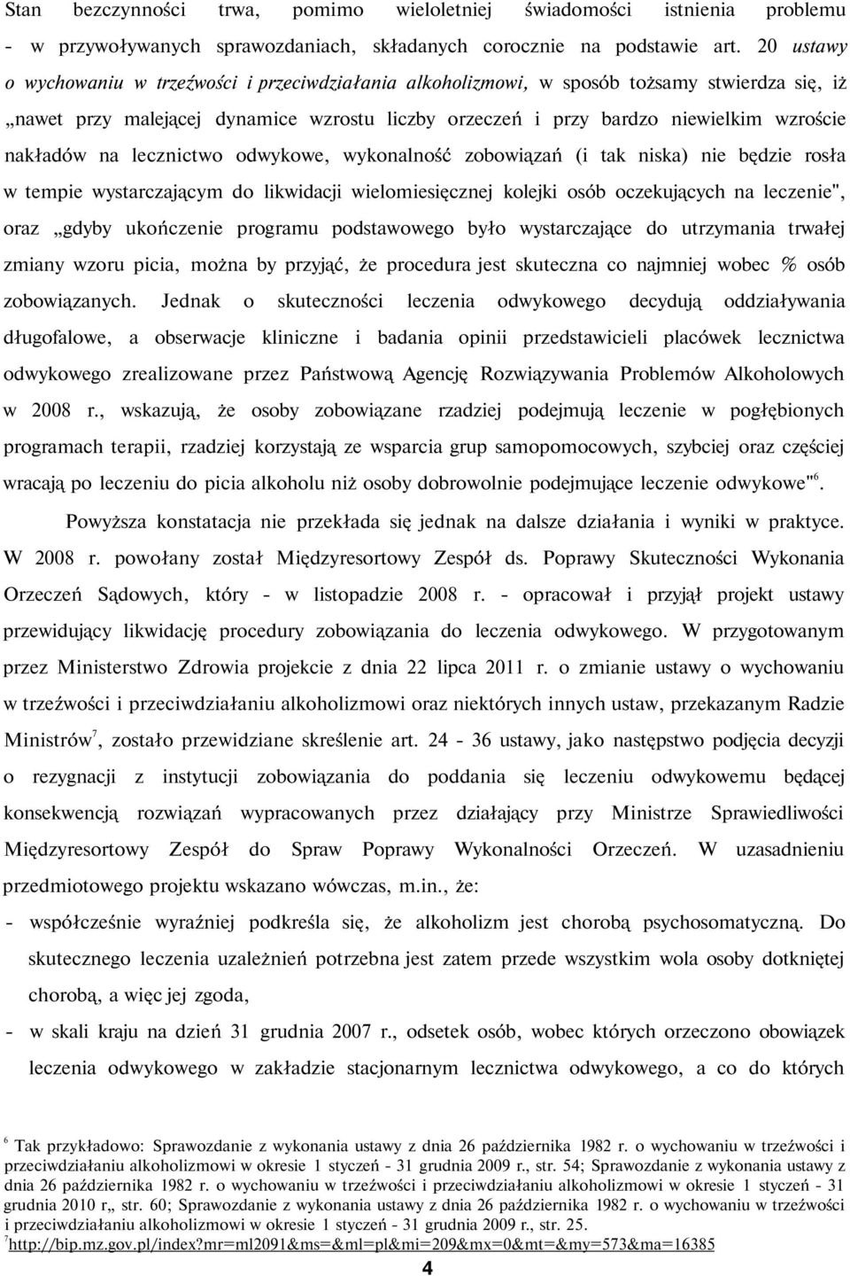 nakładów na lecznictwo odwykowe, wykonalność zobowiązań (i tak niska) nie będzie rosła w tempie wystarczającym do likwidacji wielomiesięcznej kolejki osób oczekujących na leczenie", oraz gdyby