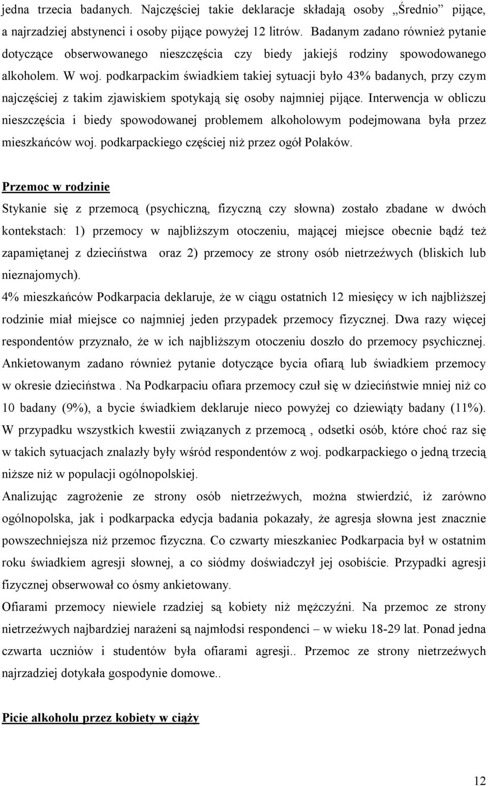 podkarpackim świadkiem takiej sytuacji było 43% badanych, przy czym najczęściej z takim zjawiskiem spotykają się osoby najmniej pijące.