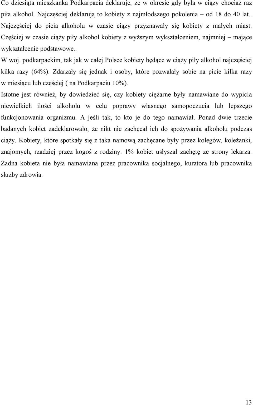 . W woj. podkarpackim, tak jak w całej Polsce kobiety będące w ciąży piły alkohol najczęściej kilka razy (64%).